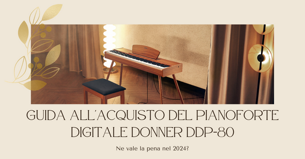 Guida all'acquisto del pianoforte digitale Donner DDP-80: Ne vale la pena nel 2024?